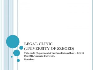 LEGAL CLINIC UNIVERSITY OF SZEGED Tth Judit Department