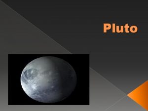Pluto Plutos Discover Pluto was discovered after the