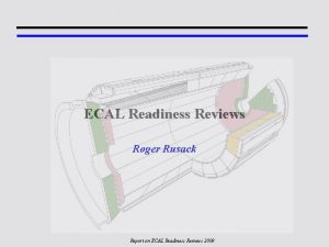 ECAL Readiness Reviews Roger Rusack Report on ECAL