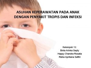 ASUHAN KEPERAWATAN PADA ANAK DENGAN PENYAKIT TROPIS DAN