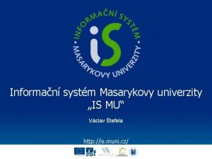 Informan systm Masarykovy univerzity IS MU Vclav tefela