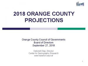 2018 ORANGE COUNTY PROJECTIONS Orange County Council of