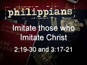 Imitate those who Imitate Christ 2 19 30