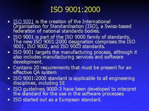 ISO 9001 2000 ISO 9001 is the creation