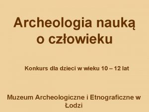 Archeologia nauk o czowieku Konkurs dla dzieci w