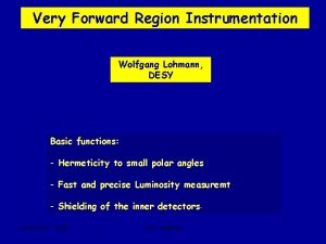 Very Forward Region Instrumentation Wolfgang Lohmann DESY Basic