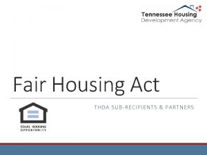Fair Housing Act THDA SUBRECIPIENT S PARTNERS Fair