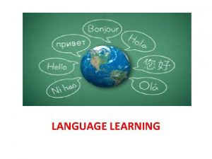 Language Learning LANGUAGE LEARNING Target language Target language