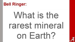 Bell Ringer What is the rarest mineral on