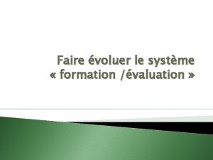 Faire voluer le systme formation valuation Les conditions