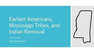 Earliest Americans Mississippi Tribes and Indian Removal Coach