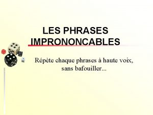 LES PHRASES IMPRONONCABLES Rpte chaque phrases haute voix