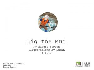 Dig the Mud By Maggie Boston Illustrations by