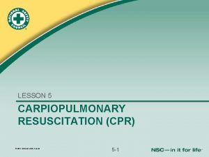 LESSON 5 CARPIOPULMONARY RESUSCITATION CPR 2011 National Safety