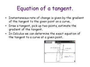 Equation of a tangent Instantaneous rate of change