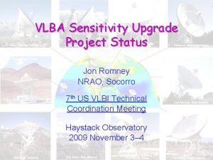 VLBA Sensitivity Upgrade Project Status Jon Romney NRAO