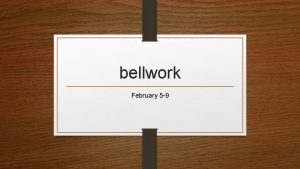 bellwork February 5 9 Bellwork Monday 25 1
