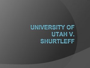 UNIVERSITY OF UTAH V SHURTLEFF Facts of the