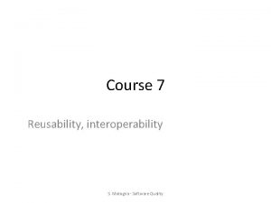 Course 7 Reusability interoperability S Motogna Software Quality