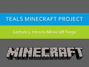 TEALS MINECRAFT PROJECT Lecture 1 Intro to Minecraft