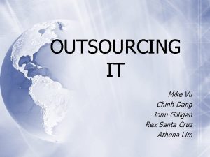 OUTSOURCING IT Mike Vu Chinh Dang John Gilligan