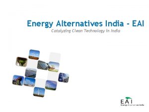 Energy Alternatives India EAI Catalyzing Clean Technology in