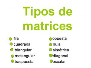 Tipos de matrices fila cuadrada triangular rectangular traspuesta