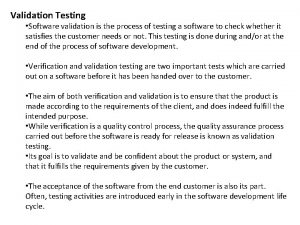 Validation Testing Software validation is the process of