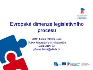 Evropsk dimenze legislativnho procesu JUDr Lenka Ptrov CSc