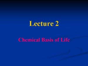 Lecture 2 Chemical Basis of Life X Introduction