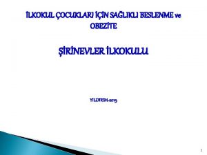 LKOKUL OCUKLARI N SALIKLI BESLENME ve OBEZTE RNEVLER