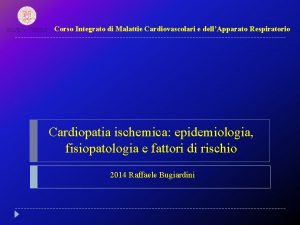 Corso Integrato di Malattie Cardiovascolari e dellApparato Respiratorio