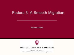 Fedora 3 A Smooth Migration Michael Durbin Open