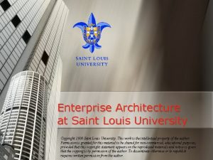 Enterprise Architecture at Saint Louis University Copyright 2008