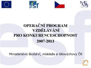 OPERAN PROGRAM VZDLVN PRO KONKURENCESCHOPNOST 2007 2013 Ministerstvo