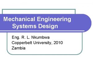 Mechanical Engineering Systems Design Eng R L Nkumbwa