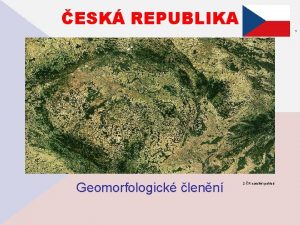 ESK REPUBLIKA Geomorfologick lenn 1 2 Rsatelitn pohled