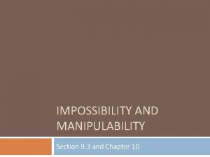 IMPOSSIBILITY AND MANIPULABILITY Section 9 3 and Chapter