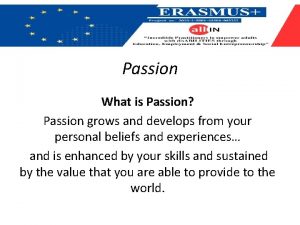 Passion What is Passion Passion grows and develops