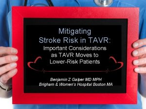 Mitigating Stroke Risk in TAVR Important Considerations as