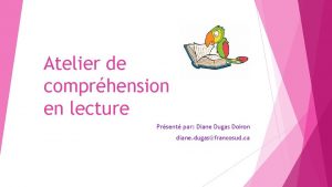 Atelier de comprhension en lecture Prsent par Diane