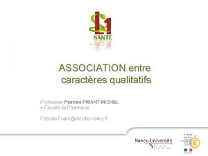 ASSOCIATION entre caractres qualitatifs Professeur Pascale FRIANTMICHEL Facult