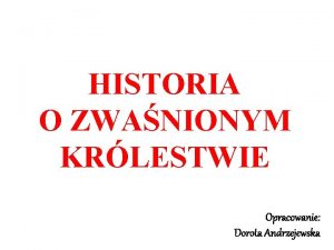 HISTORIA O ZWANIONYM KRLESTWIE Opracowanie Dorota Andrzejewska W