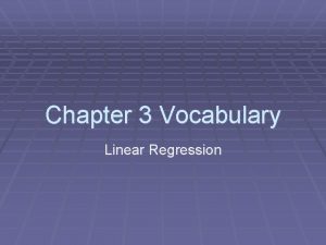 Chapter 3 Vocabulary Linear Regression Linear Regression What