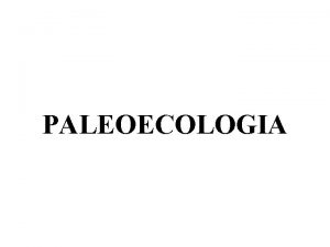 PALEOECOLOGIA A CINCIA PALEONTOLGICA Crosta Terrestre imenso arquivo