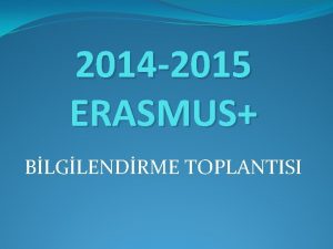 2014 2015 ERASMUS BLGLENDRME TOPLANTISI N ARTLAR KARI