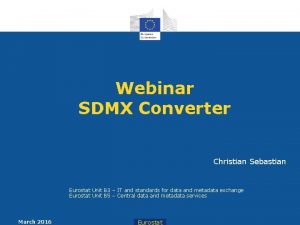 Webinar SDMX Converter Christian Sebastian Eurostat Unit B