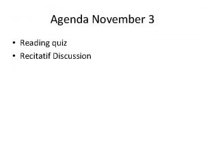 Agenda November 3 Reading quiz Recitatif Discussion 1