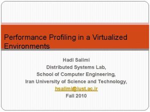 Performance Profiling in a Virtualized Environments Hadi Salimi