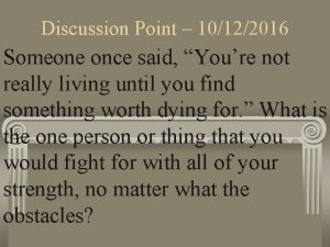 Discussion Point 10122016 Someone once said Youre not